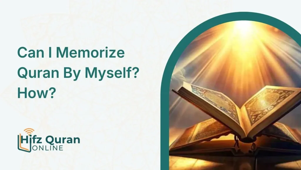 Can I Memorize Quran By Myself? How?
