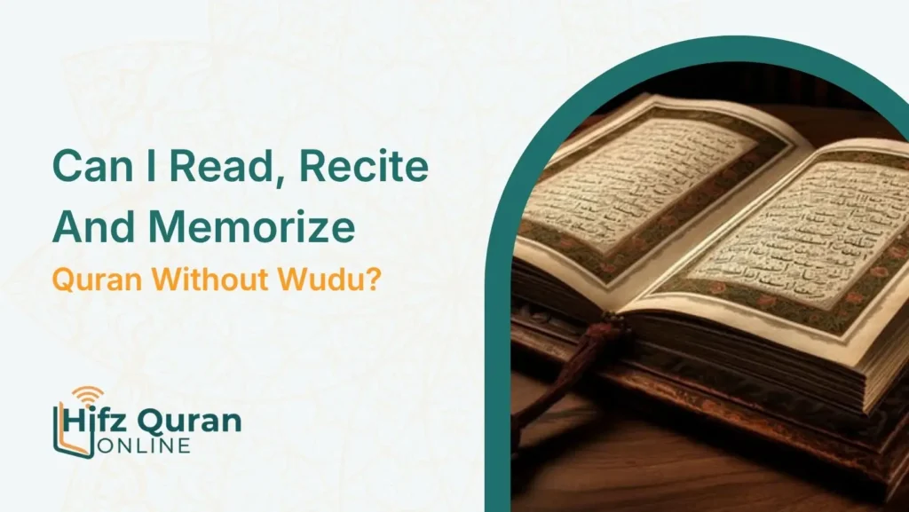 Can I Read, Recite And Memorize Quran Without Wudu?