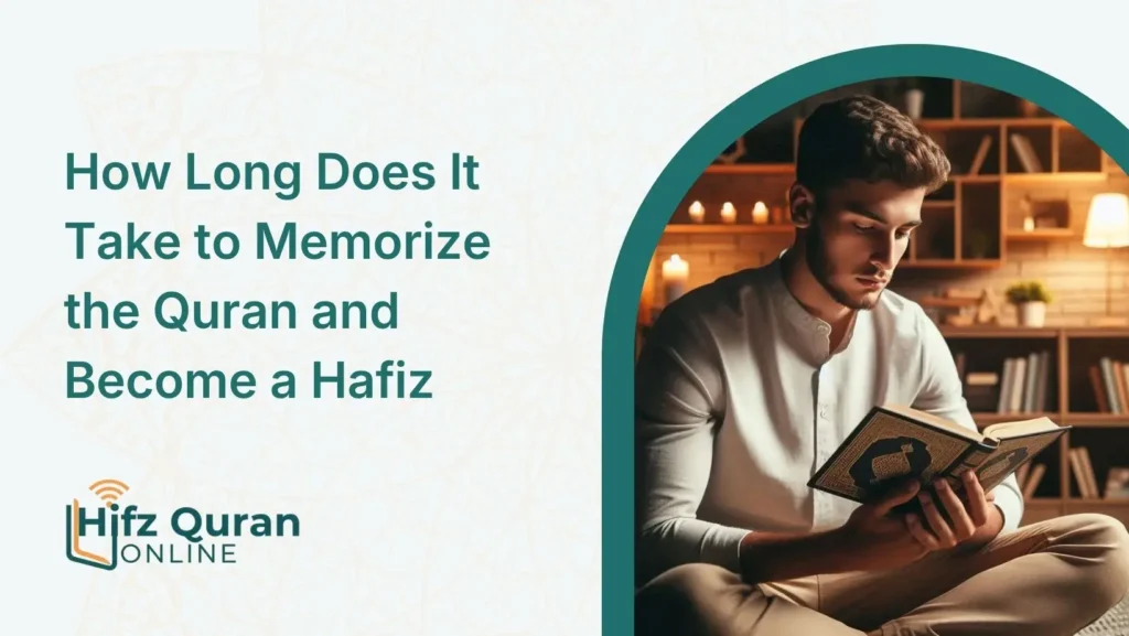 How Long Does It Take to Memorize the Quran and Become a Hafiz?