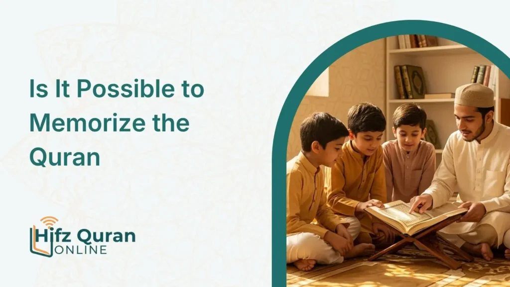 Is It Possible to Memorize the Quran? What Every Aspiring Hafiz Needs to Know