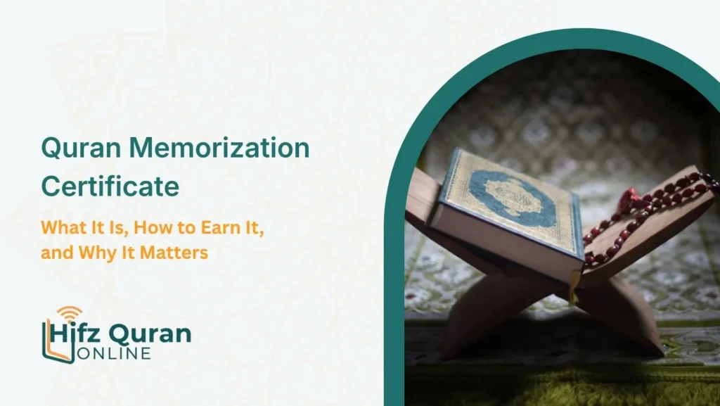 Quran Memorization Certificate: What It Is, How to Earn It, and Why It Matters