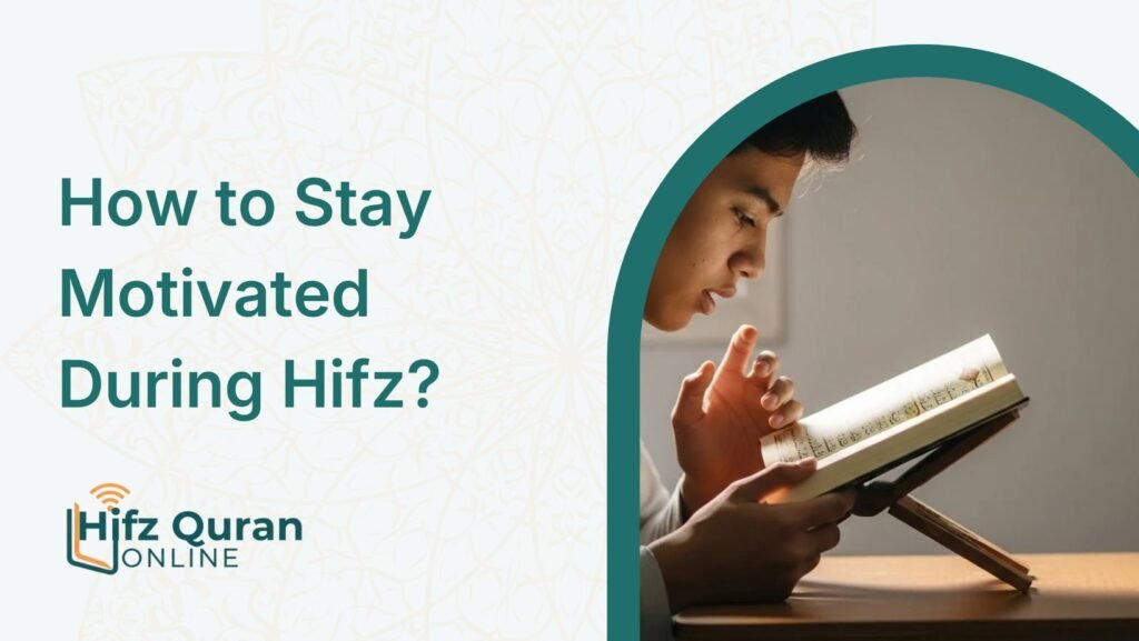 How to Stay Motivated During Hifz?