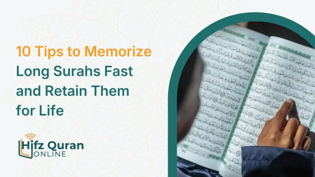 10 Tips to Memorize Long Surahs Fast and Retain Them for Life