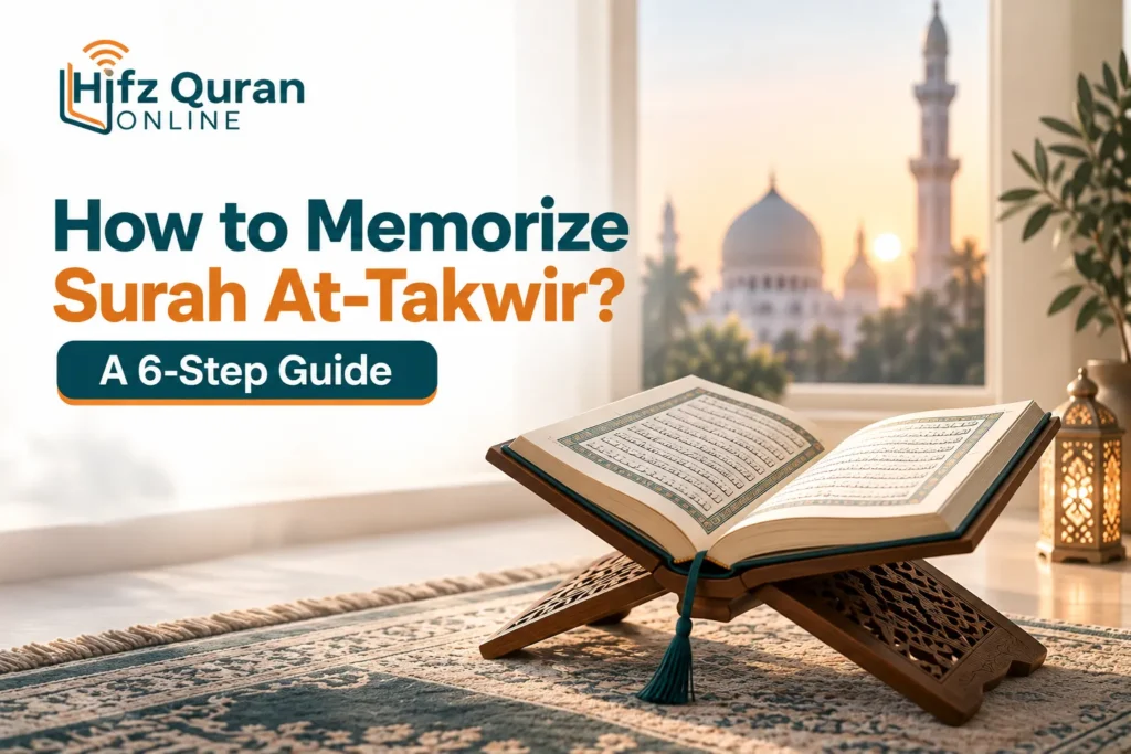 How to Memorize Surah At-Takwir? – A 6-Step Guide for Lasting Memorization 